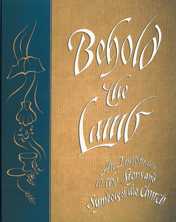 Behold the Lamb: An Introduction to Signs and Symbols of the Church ...
